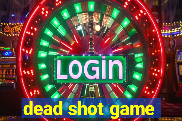 dead shot game